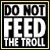 Dont Feed The Troll